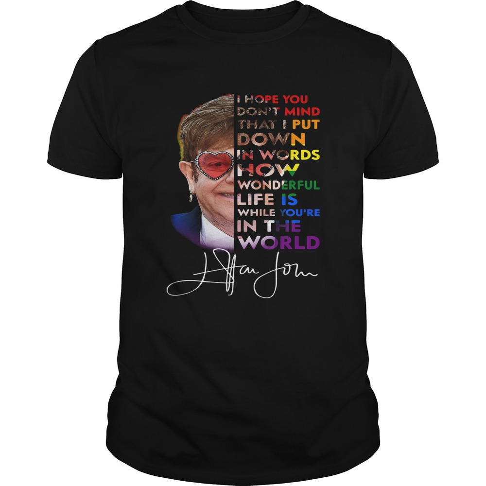 Elton John I Hope You Dont Mind That I Put Down In Words Signature Shirt